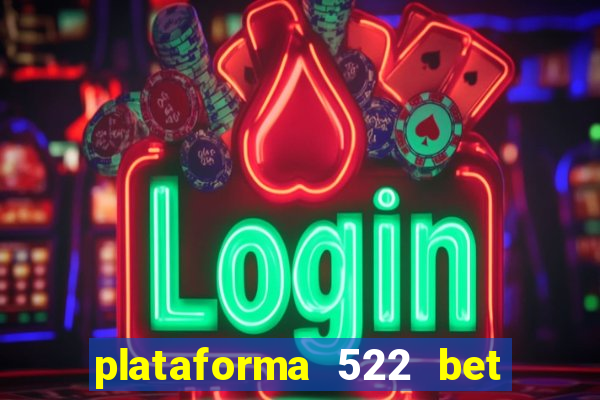 plataforma 522 bet 茅 confi谩vel